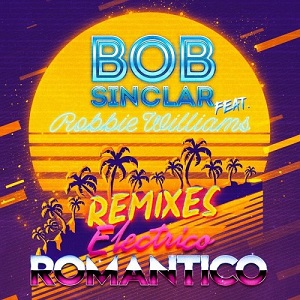 Bob Sinclar, Robbie Williams - Electrico Romantico (Remixes)