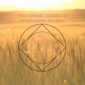 The Cosmic Elements -  Heaven Comes To Earth