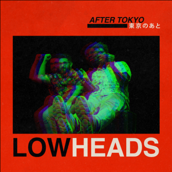 Lowheads - After Tokyo