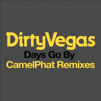 Dirty Vegas - Days Go By (CamelPhat Remixes)
