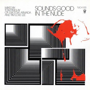 Groove Armada & Tim Love Lee - Sounds Good In The Nude (Selected and Mixed by Tim Love Lee and Groove Armadas Tom Findla