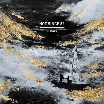 Hot Since 82 - 8-track + unmixed