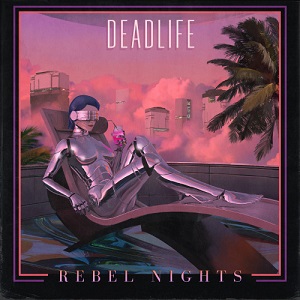 DEADLIFE - REBEL NIGHTS (LOSSLESS, 2019)