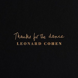 LEONARD COHEN - THANKS FOR THE DANCE (LOSSLESS, HI RES 2019)