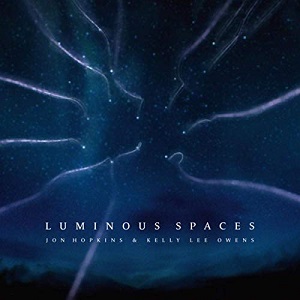 Jon Hopkins and Kelly Lee Owens - Luminous Spaces