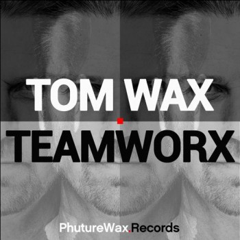 Tom Wax - TeamWorx [Phuture Wax]