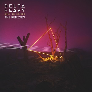 Delta Heavy - Only in Dreams (The Remixes) [Remix CD] (2020)