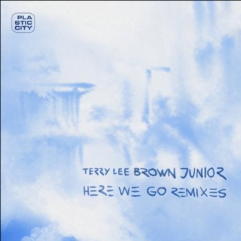 Terry Lee Brown Junior - Here We Go (Remixes)