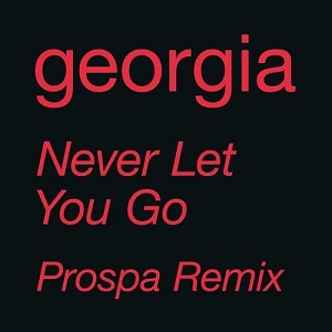 Georgia  Never Let You Go - Prospa Remix