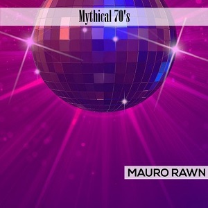 Mauro Rawn - Mythical 70's