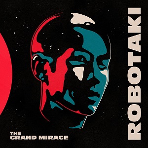 ROBOTAKI - THE GRAND MIRAGE (2020)