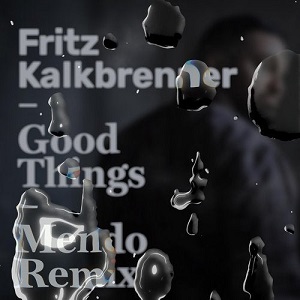 Fritz Kalkbrenner  Good Things Mendo Remix