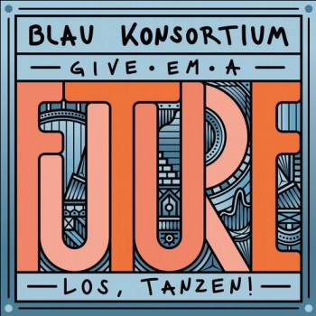 Various - Kater Blau Konsortium pres. Give em a future