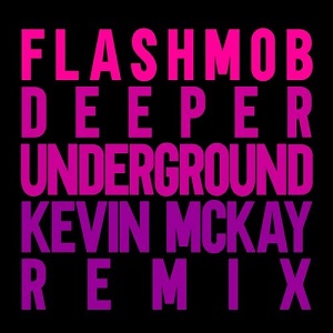 Flashmob  Deeper Underground (Kevin McKay Remix)