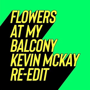 Paul Rudder & C&#248;hen  Flowers At My Balcony - Kevin McKay Re-Edits