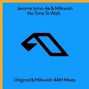 Jerome Isma-Ae & Milkwish  No Time To Wait