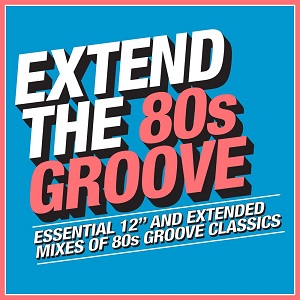 Various Artists  Extend The 80s Groove (Essential 12" And Extended Mixes Of 80s Groove Classics)