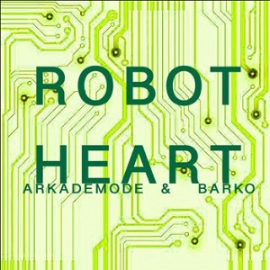 Arkademode & Barko  Robot Heart (Nein)