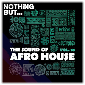 Nothing But The Sound of Afro House Vol. 10