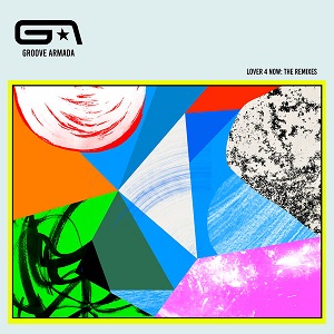 Groove Armada  Lover 4 Now: The Remixes (feat. Todd Edwards)