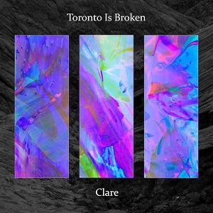 Toronto Is Broken - Clare [CD] (2021)