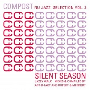 Compost Nu Jazz Selection Vol. 3  Silent Season  Jazzy Walk  Mixed & Compiled By Art-D-Fact And Rupert & Mennert (Compost)