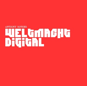 Anthony Rother - Weltmacht Digital (2021) [FLAC 24bit]