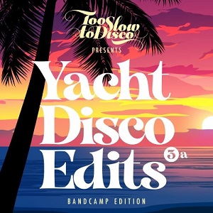 VA  Too Slow To Disco  Yacht Disco Edits Vol. 3a (2021)