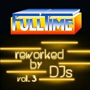 FULLTIME REWORKED BY DJS VOL. 2