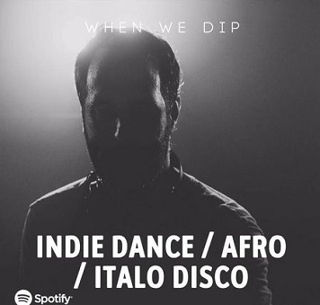 When We Dip: Indie Dance / Italo Disco / Afro [SPOTIFY]