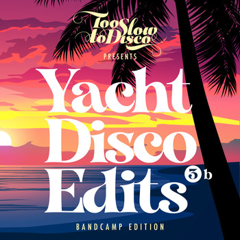 Too Slow To Disco - Yacht Disco Edits Vol. 3b (Bandcamp Only) (2021)