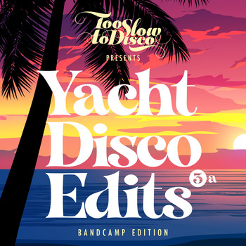 Too Slow To Disco - Yacht Disco Edits Vol. 3a (Bandcamp Only) (2021)