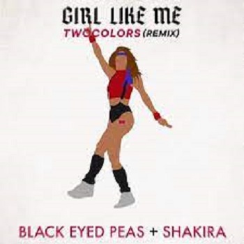 Black Eyed Peas, Shakira - GIRL LIKE ME (Twocolors Remix)