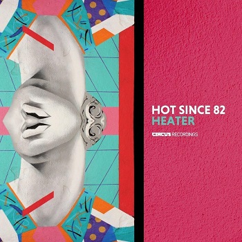 Hot Since 82 - Heater / CIRCUS142