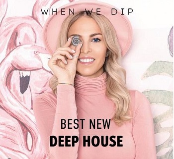 When We Dip: Deep House  Best New Tracks   (24/06/2021)
