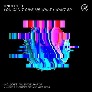 UNDERHER  You Cant Give Me What I Want EP (incl. Tim Engelhardt Remix) (Renaissance)