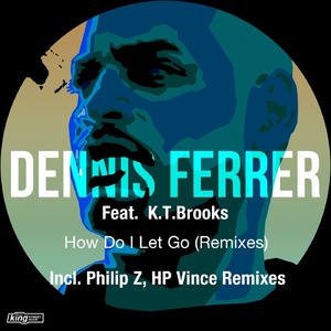 Dennis Ferrer  How Do I Let Go (Remixes) [KSS1870]