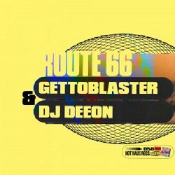 Gettoblaster & DJ Deeon  Route 66 (Hot Haus)