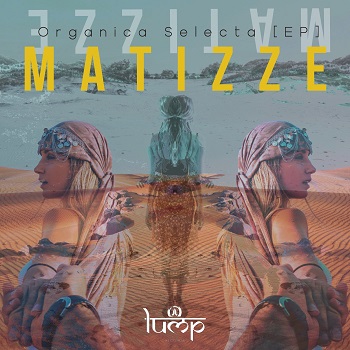Matizze - ORGANICA SELECTA [Lump Records]
