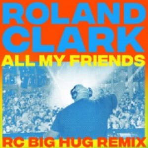Roland Clark  All My Friends (RC Big Hug Remix) (Get Physical Music)