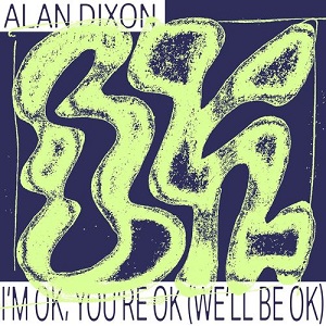 Alan Dixon  Im OK, Youre OK (Well Be OK) [PERMVAC2341]