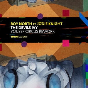 Boy North, Jodie Knight  The Devils Ivy (Yousef Circus Rework) [CIRCUS147]