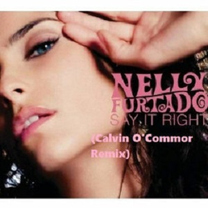 Nelly Furtado - Say It Right (Calvin O'Commor Remix)