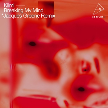 Kiimi  Breaking My Mind (Jacques Greene Remix)