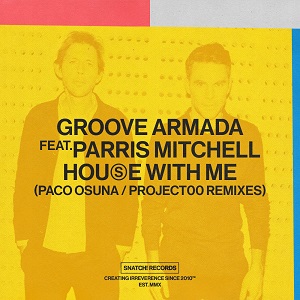 Groove Armada & Parris Mitchell  House With Me (Paco Osuna / Project00 Remixes)
