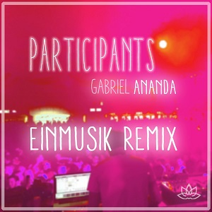 Gabriel Ananda  Participants - Einmusik Remix