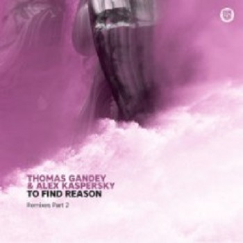 Thomas Gandey & Alex Kaspersky  To Find Reason Remixes Part 2 (Dear Deer)