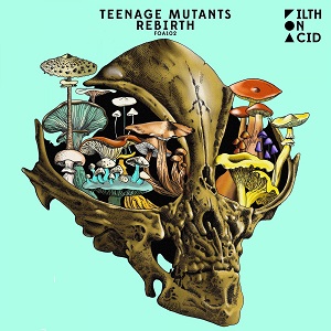 Teenage Mutants & Heerhorst  Rebirth [Filth on Acid  FOA102]