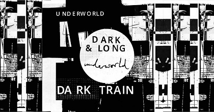 Underworld - Dark And Long (Drift 2 Dark Train)