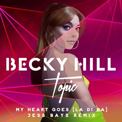Becky Hill, Topic, Jess Bays  My Heart Goes (La Di Da)